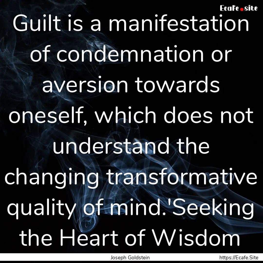 Guilt is a manifestation of condemnation.... : Quote by Joseph Goldstein