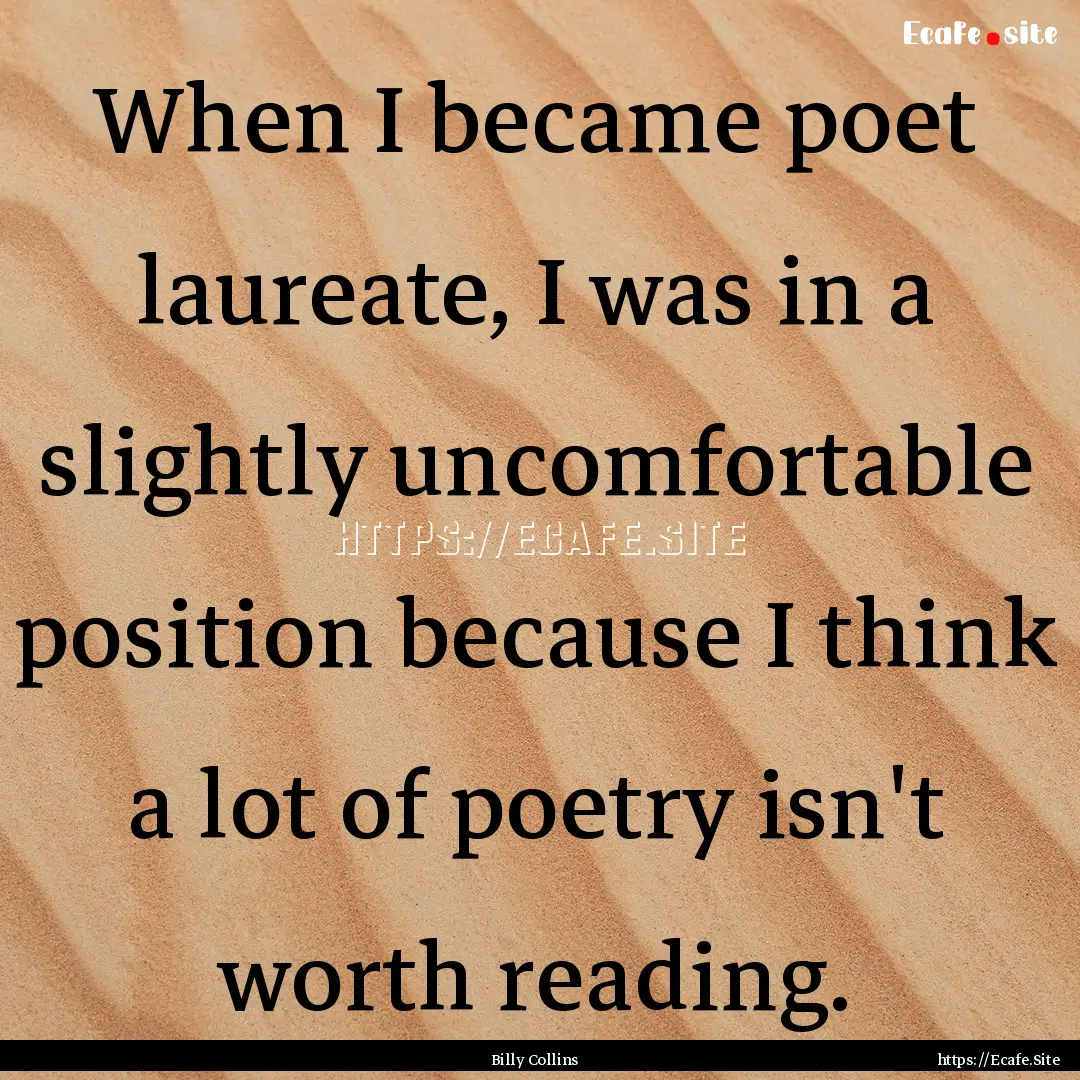 When I became poet laureate, I was in a slightly.... : Quote by Billy Collins