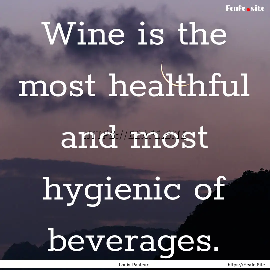 Wine is the most healthful and most hygienic.... : Quote by Louis Pasteur