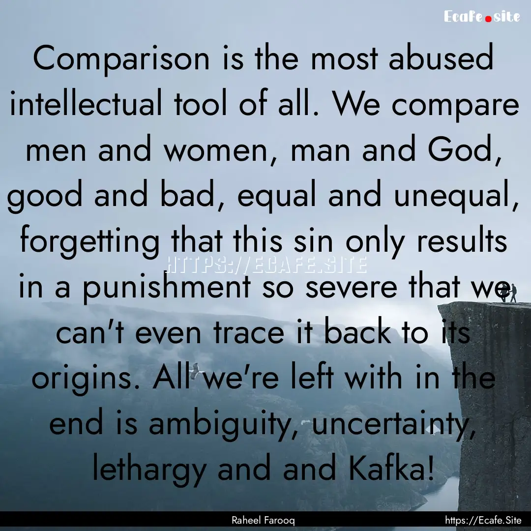 Comparison is the most abused intellectual.... : Quote by Raheel Farooq