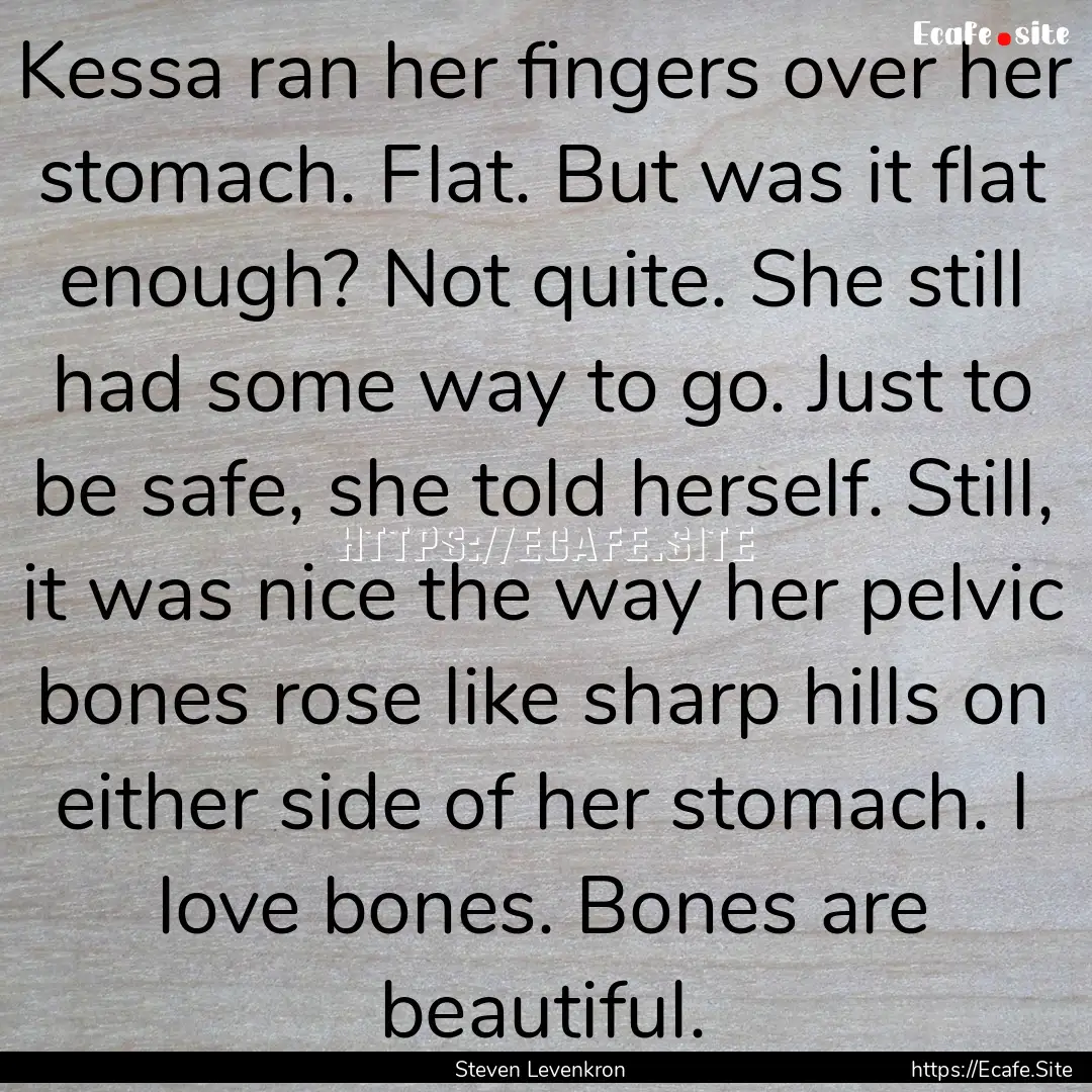 Kessa ran her fingers over her stomach. Flat..... : Quote by Steven Levenkron