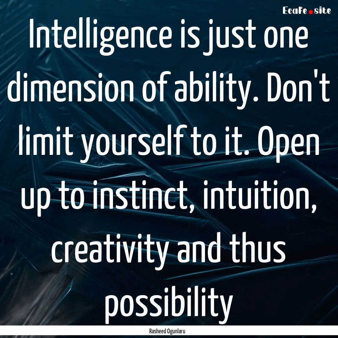 Intelligence is just one dimension of ability..... : Quote by Rasheed Ogunlaru