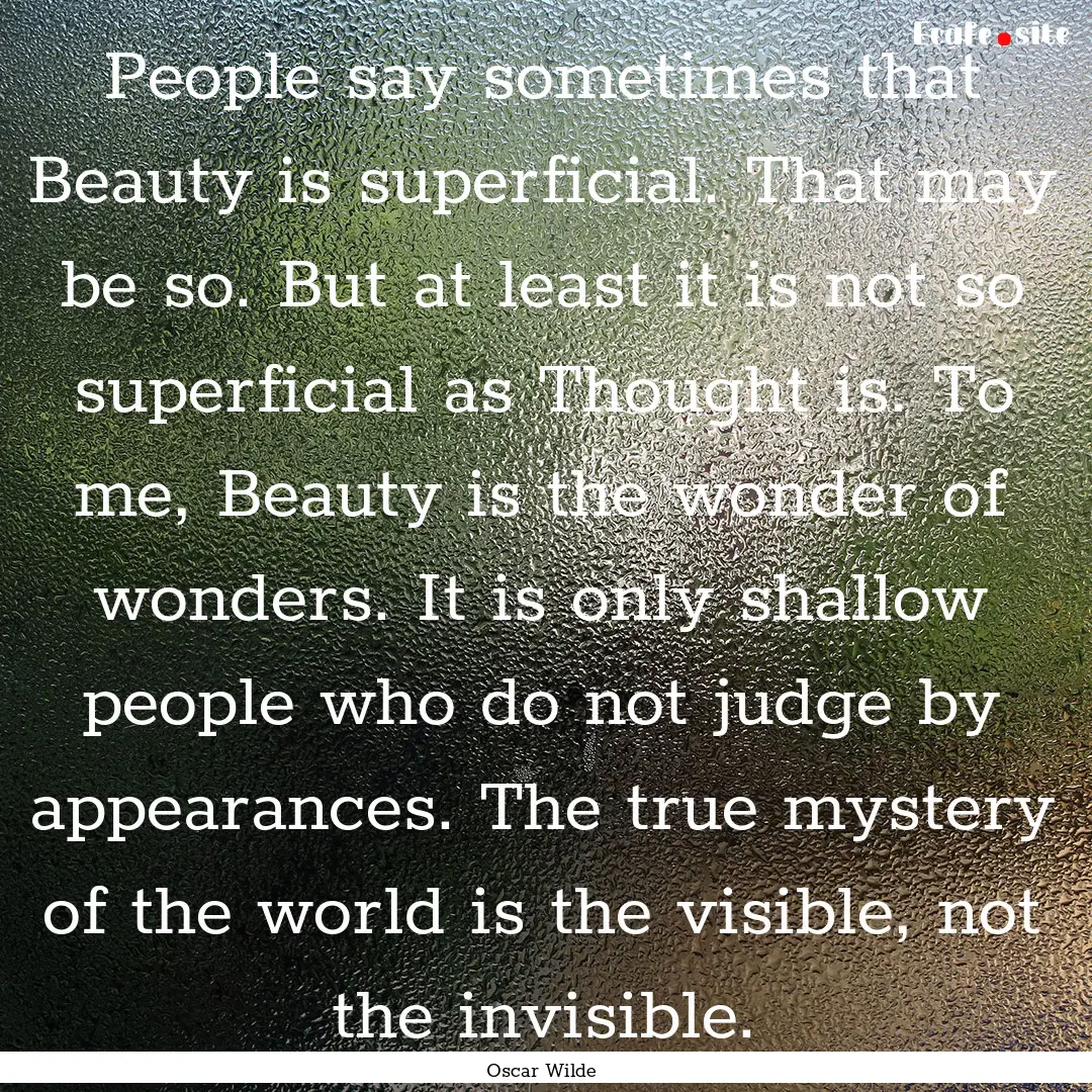 People say sometimes that Beauty is superficial..... : Quote by Oscar Wilde