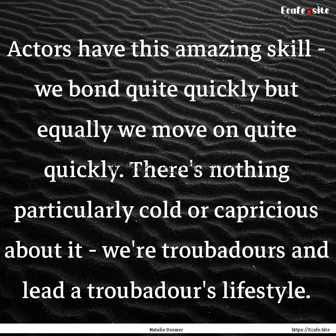 Actors have this amazing skill - we bond.... : Quote by Natalie Dormer