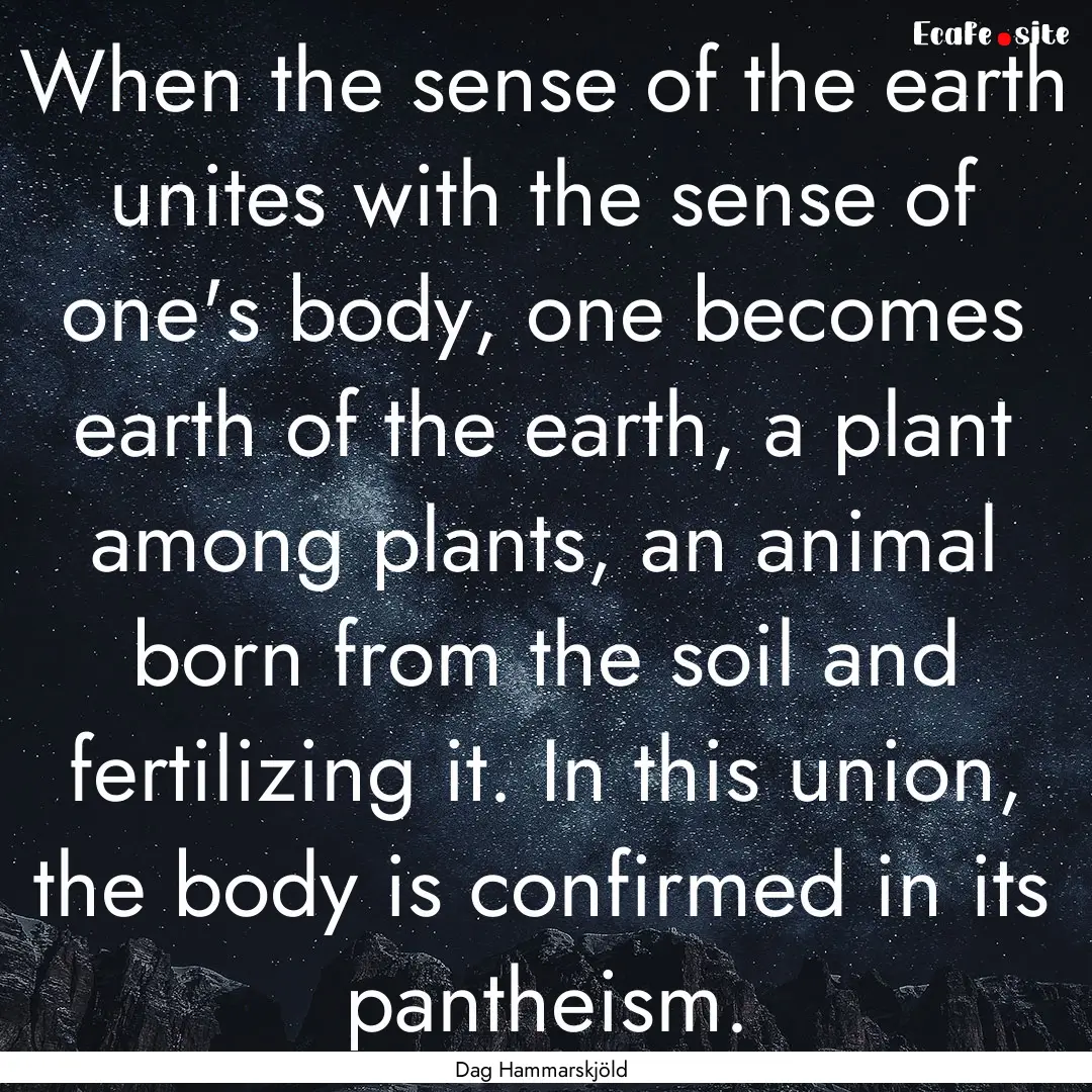 When the sense of the earth unites with the.... : Quote by Dag Hammarskjöld