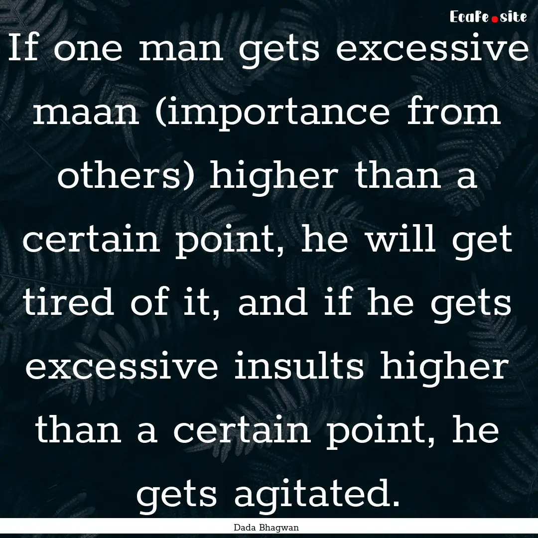 If one man gets excessive maan (importance.... : Quote by Dada Bhagwan