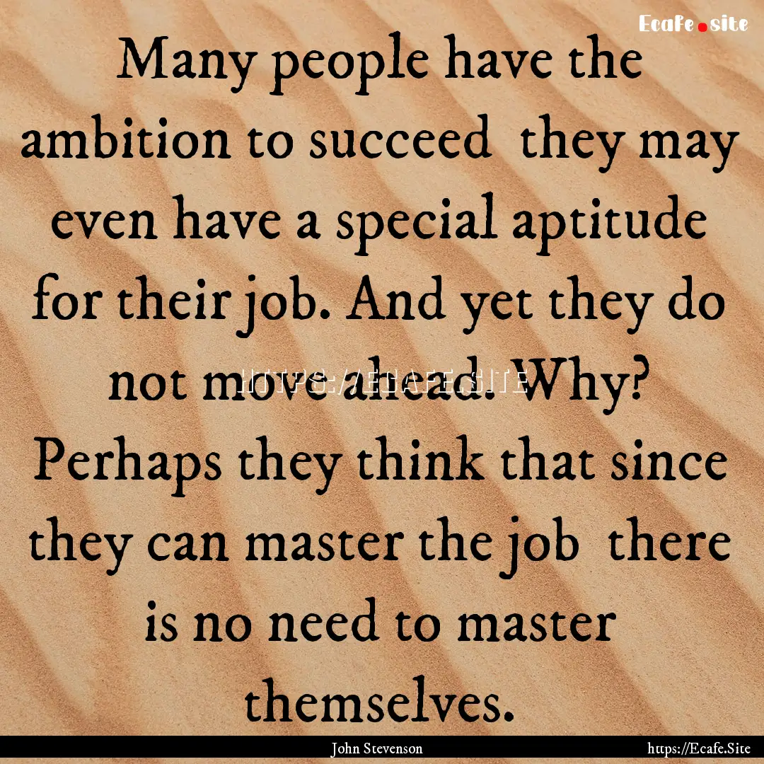 Many people have the ambition to succeed.... : Quote by John Stevenson