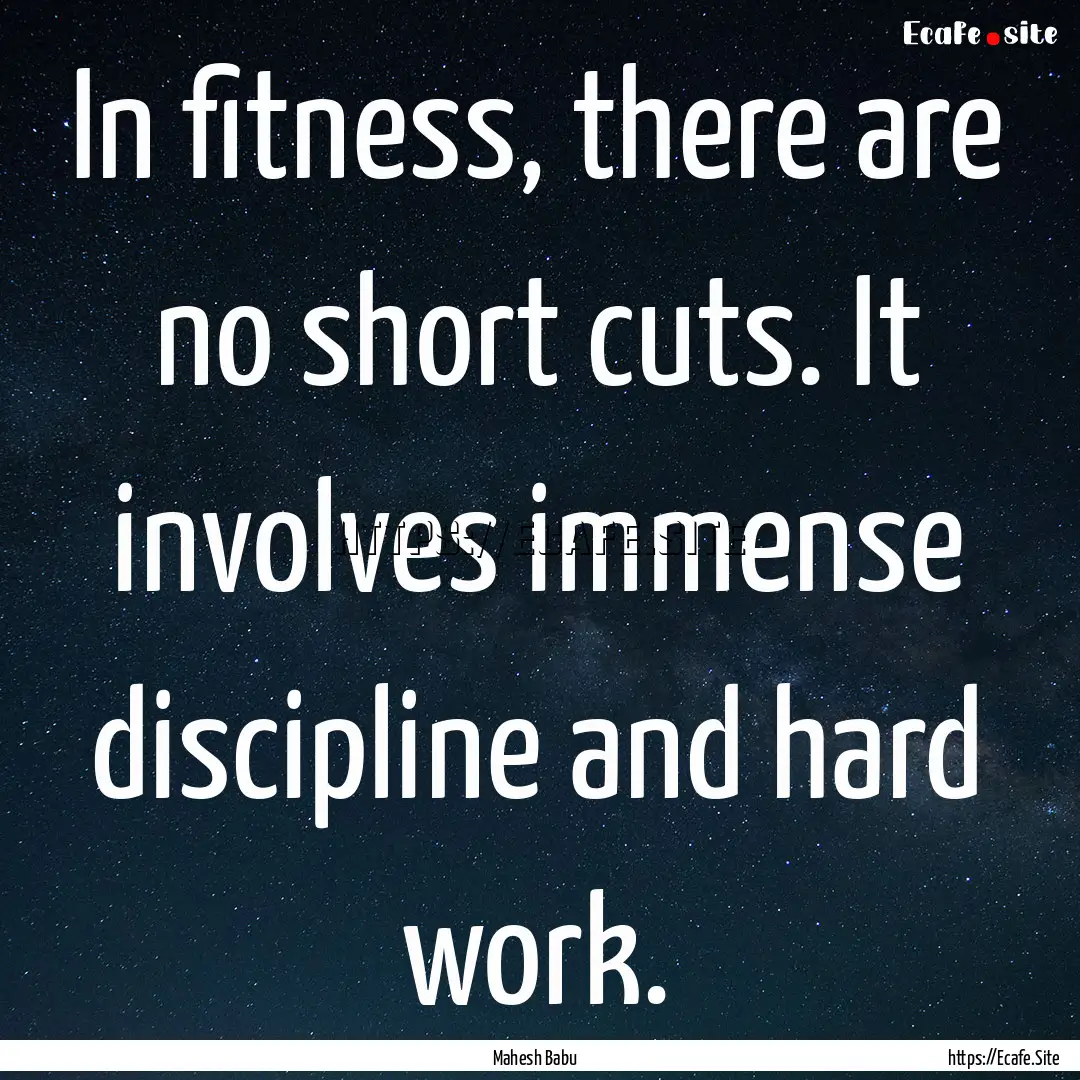 In fitness, there are no short cuts. It involves.... : Quote by Mahesh Babu