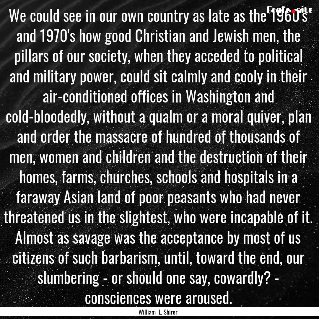 We could see in our own country as late as.... : Quote by William L. Shirer