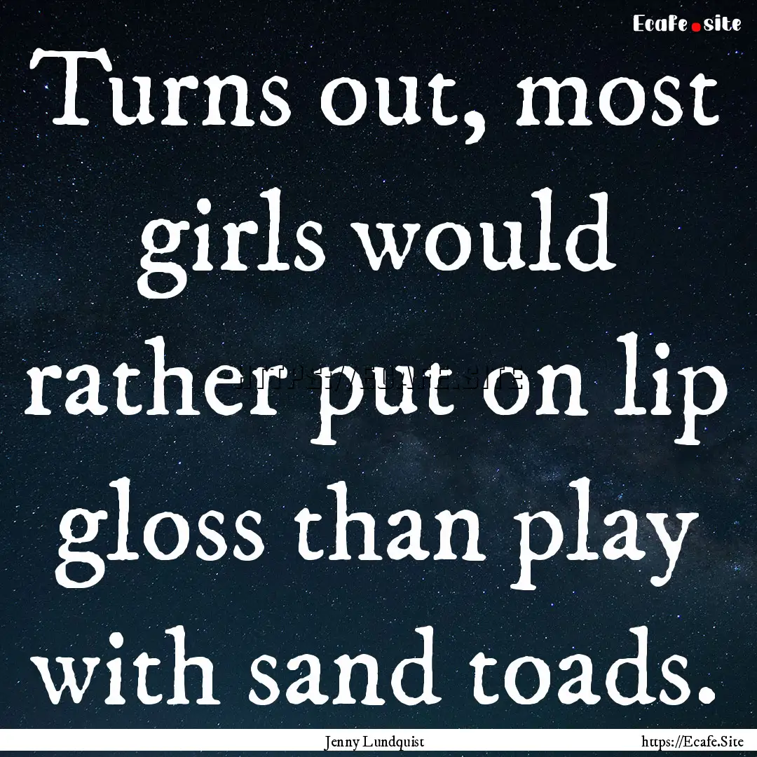 Turns out, most girls would rather put on.... : Quote by Jenny Lundquist