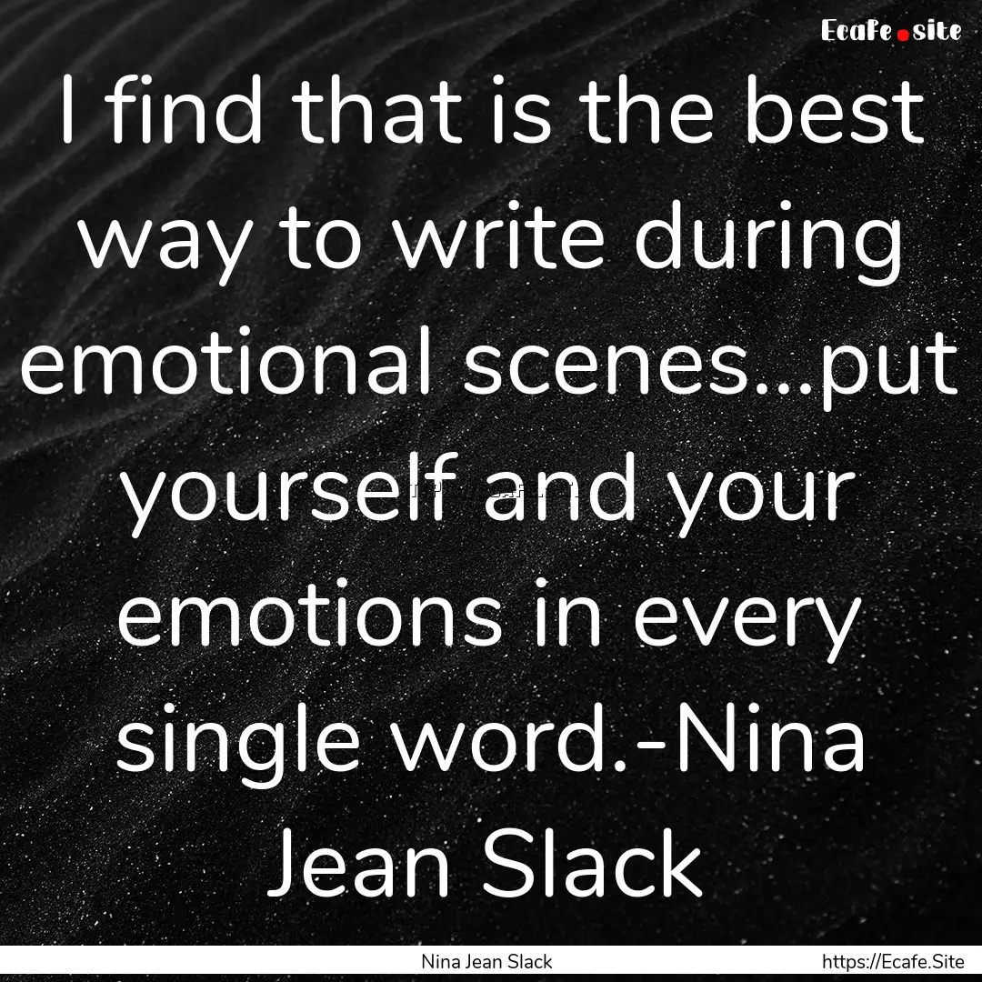 I find that is the best way to write during.... : Quote by Nina Jean Slack