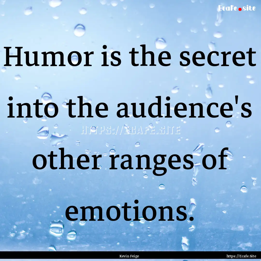 Humor is the secret into the audience's other.... : Quote by Kevin Feige