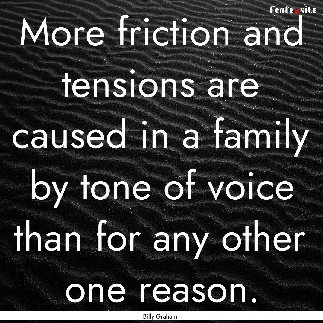 More friction and tensions are caused in.... : Quote by Billy Graham