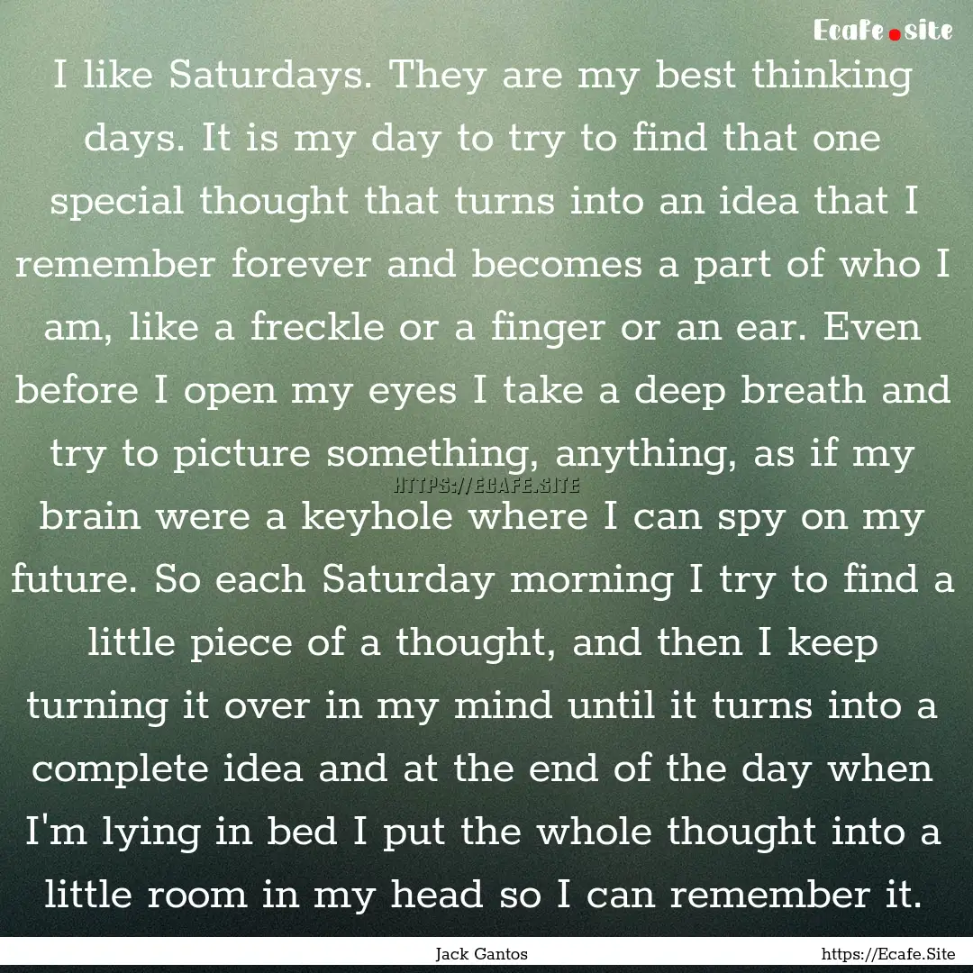 I like Saturdays. They are my best thinking.... : Quote by Jack Gantos