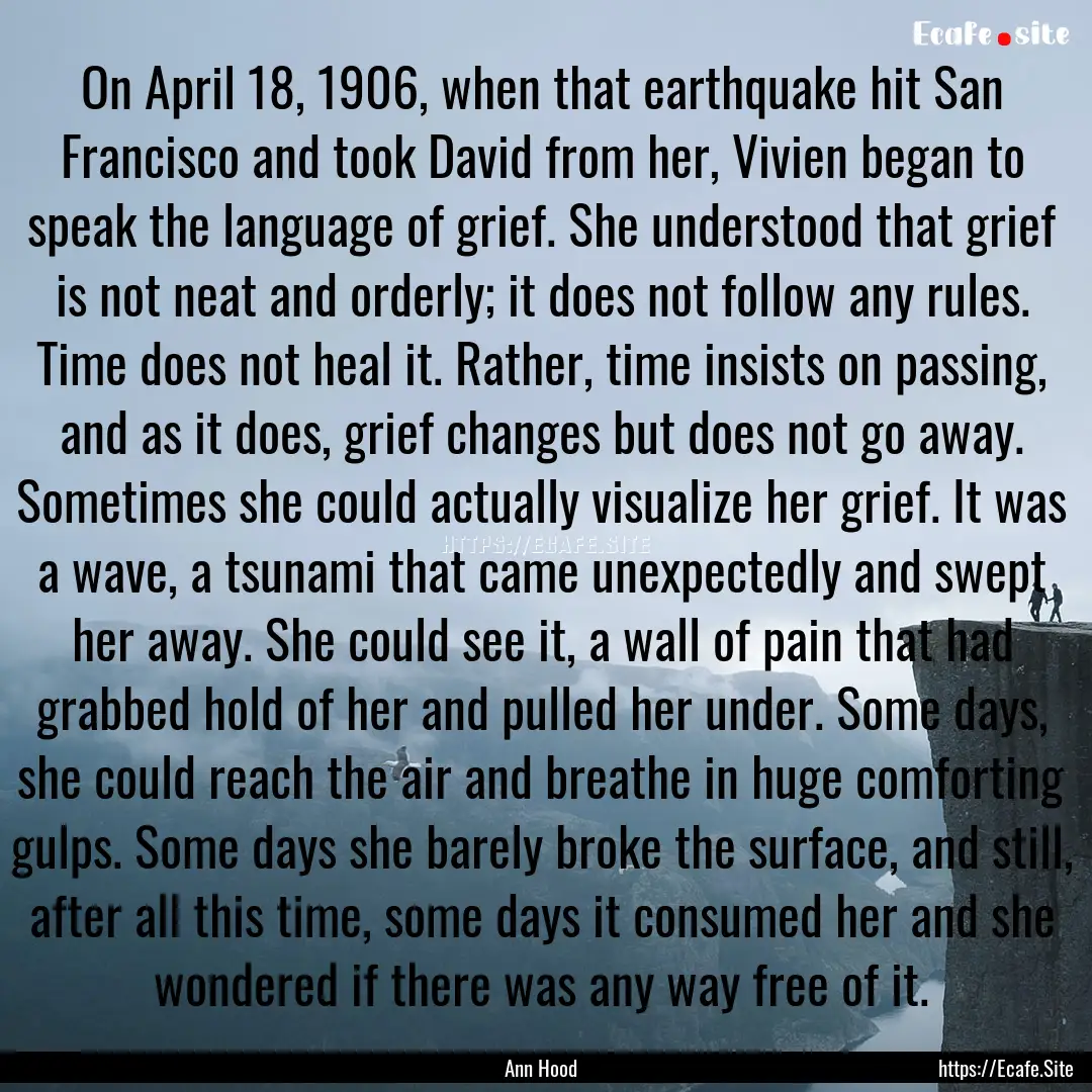 On April 18, 1906, when that earthquake hit.... : Quote by Ann Hood