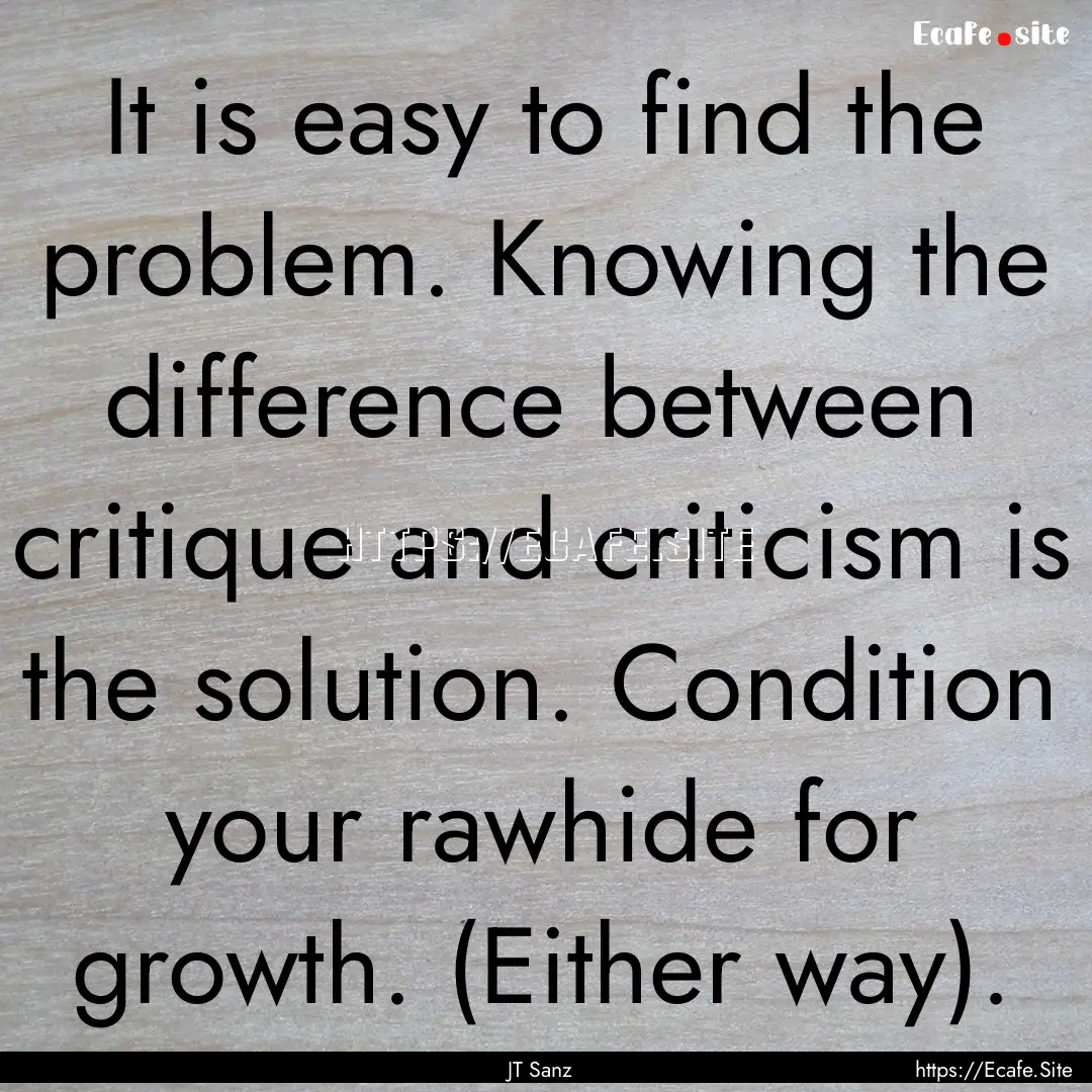 It is easy to find the problem. Knowing the.... : Quote by JT Sanz