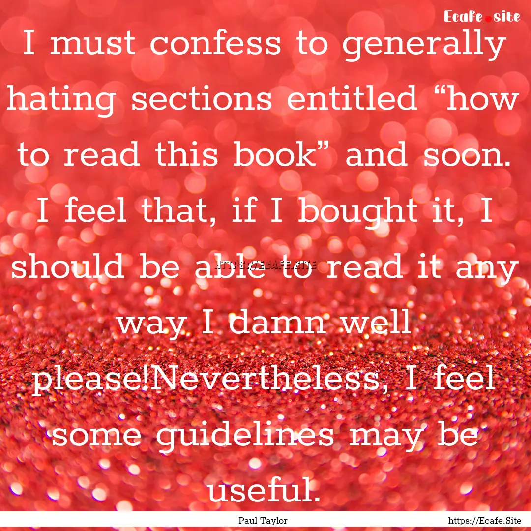 I must confess to generally hating sections.... : Quote by Paul Taylor