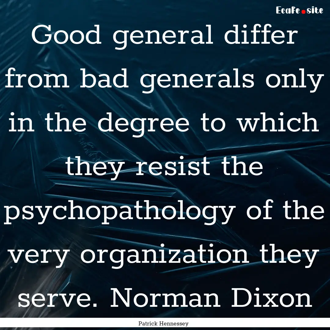 Good general differ from bad generals only.... : Quote by Patrick Hennessey