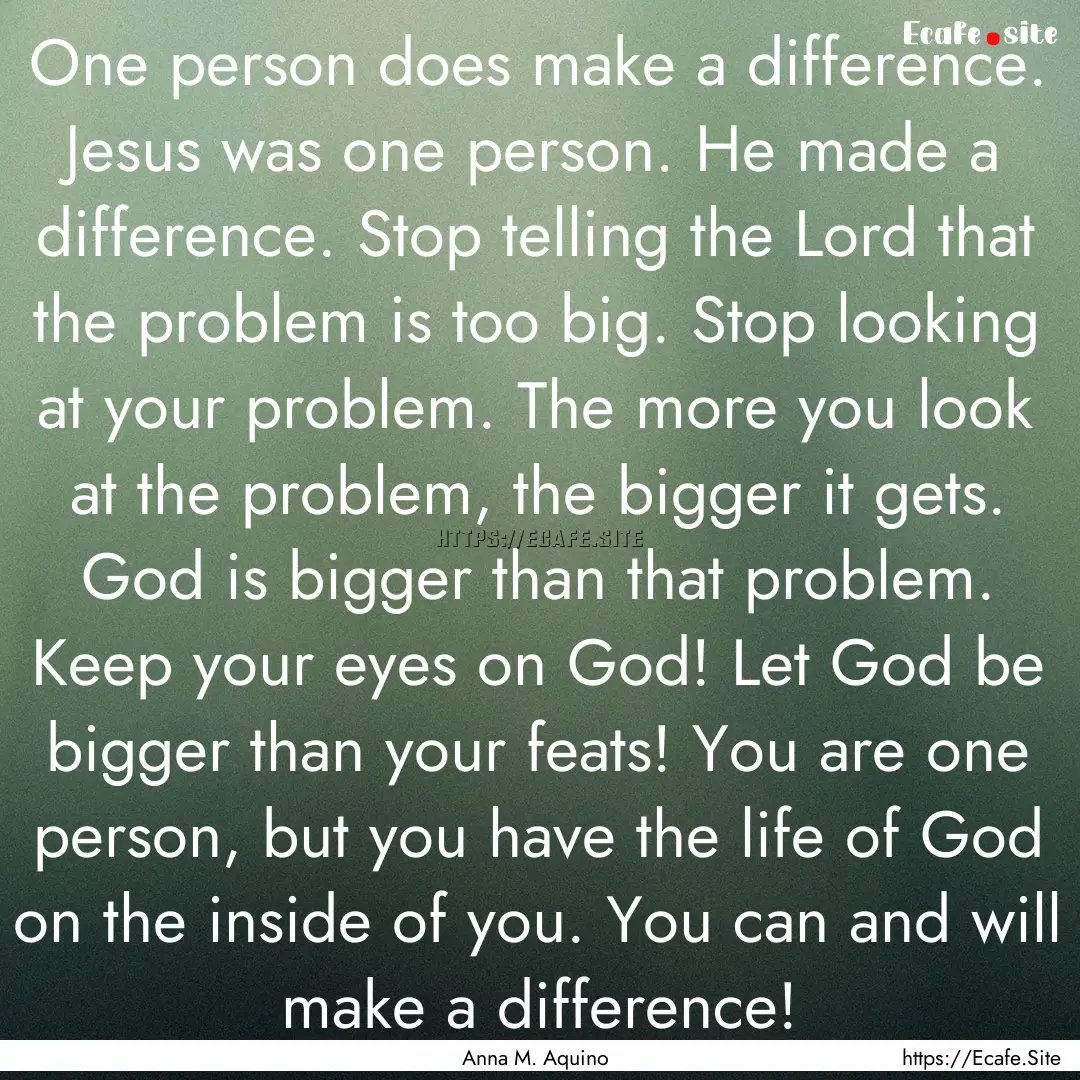 One person does make a difference. Jesus.... : Quote by Anna M. Aquino