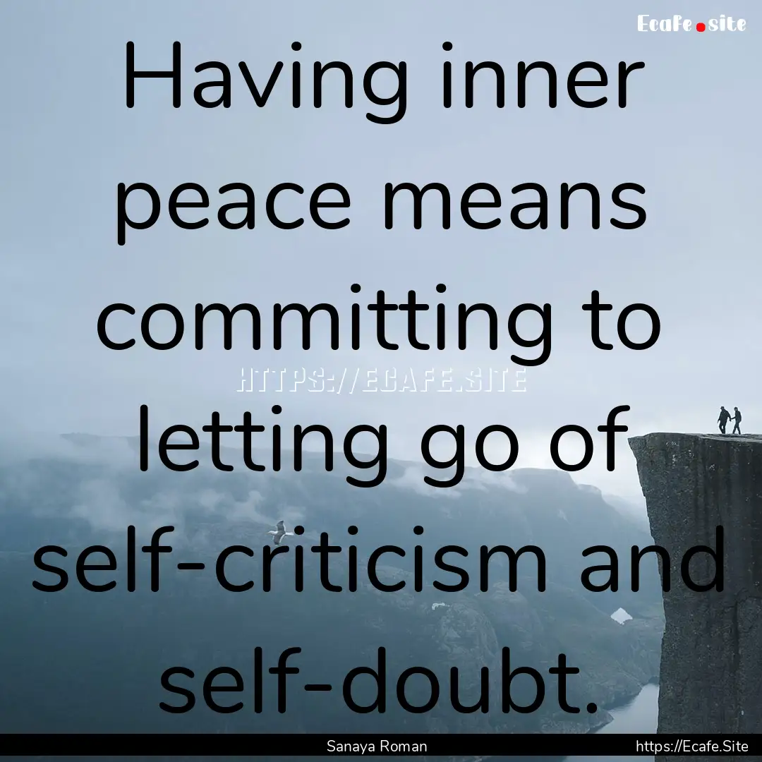 Having inner peace means committing to letting.... : Quote by Sanaya Roman