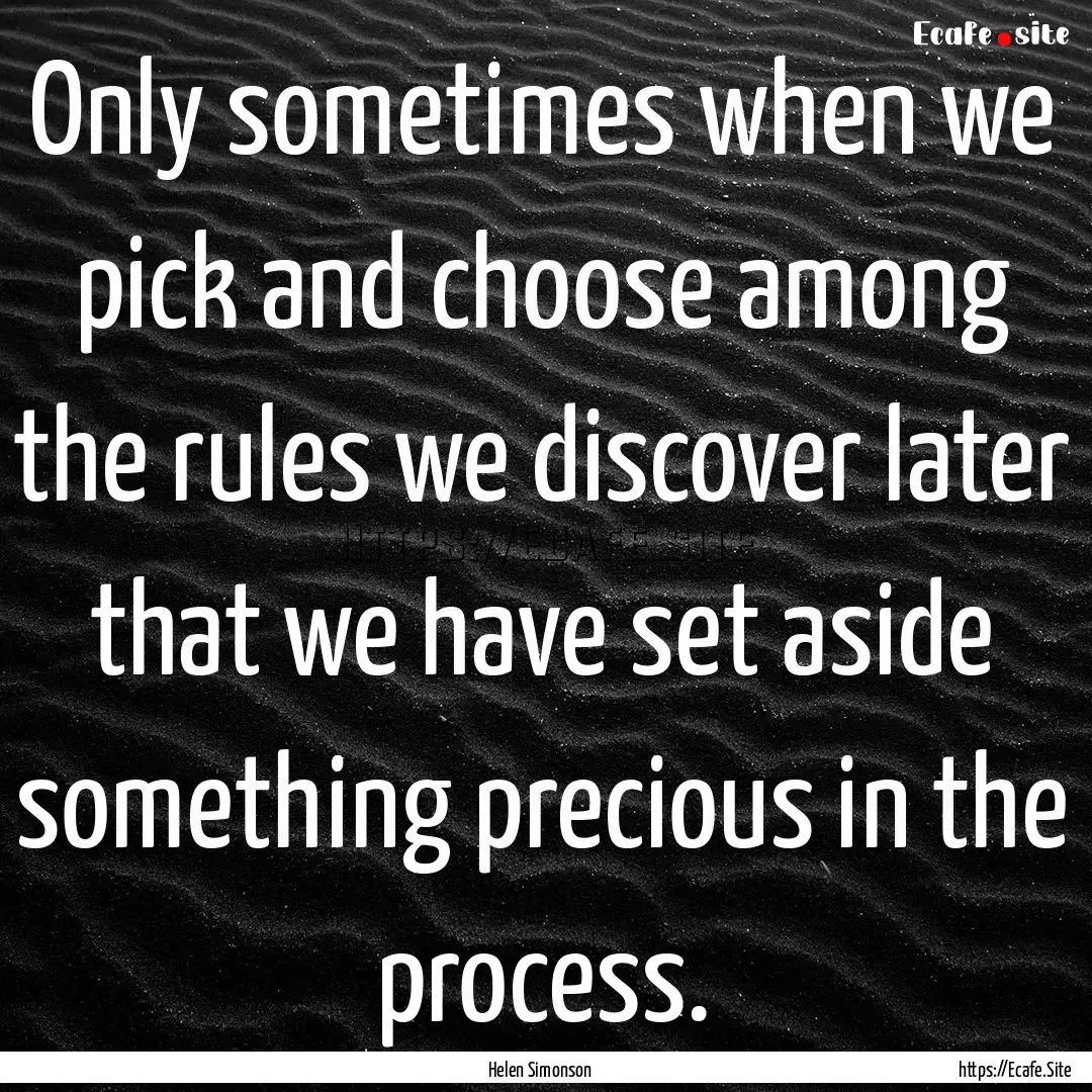 Only sometimes when we pick and choose among.... : Quote by Helen Simonson