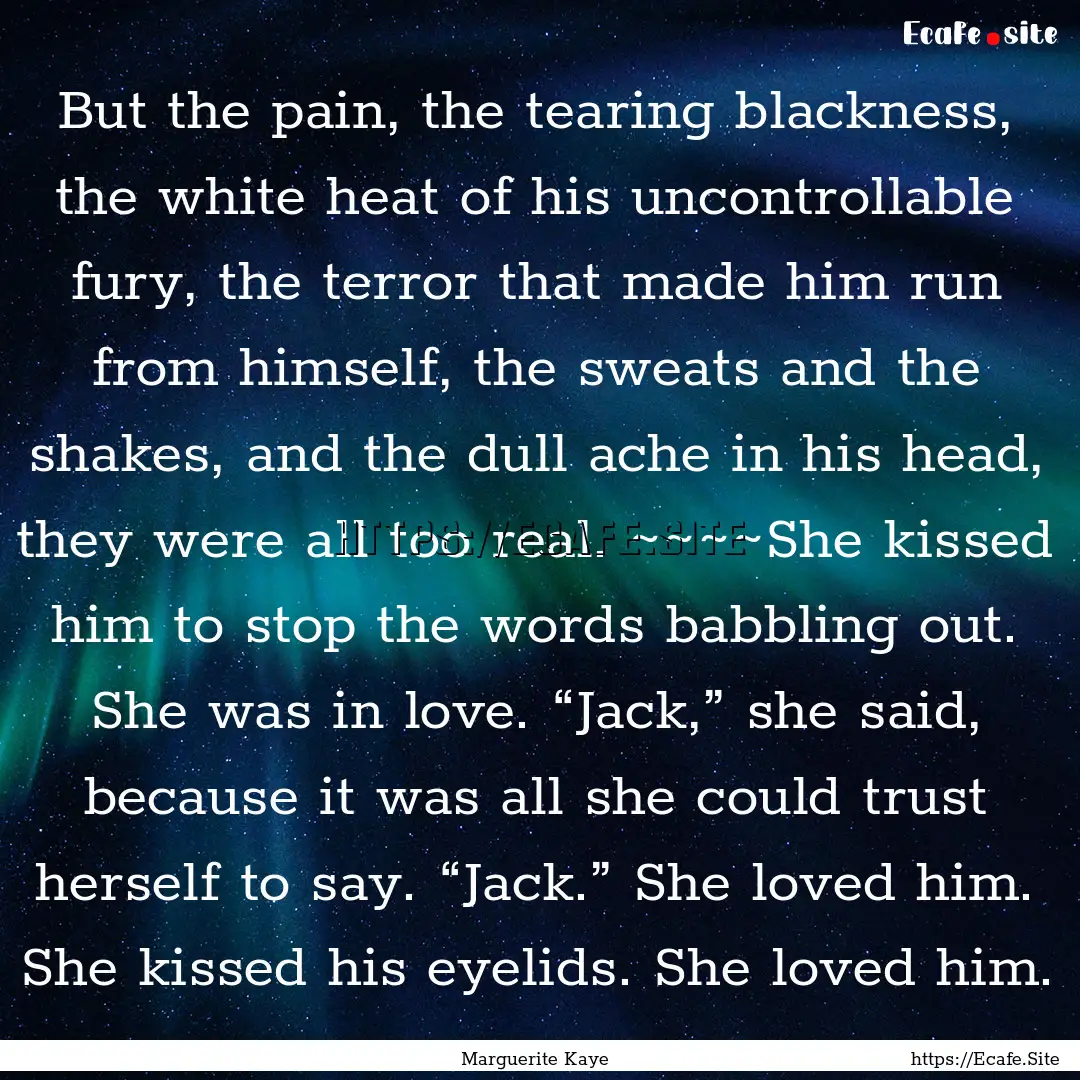 But the pain, the tearing blackness, the.... : Quote by Marguerite Kaye