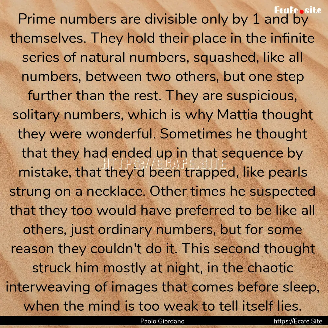 Prime numbers are divisible only by 1 and.... : Quote by Paolo Giordano