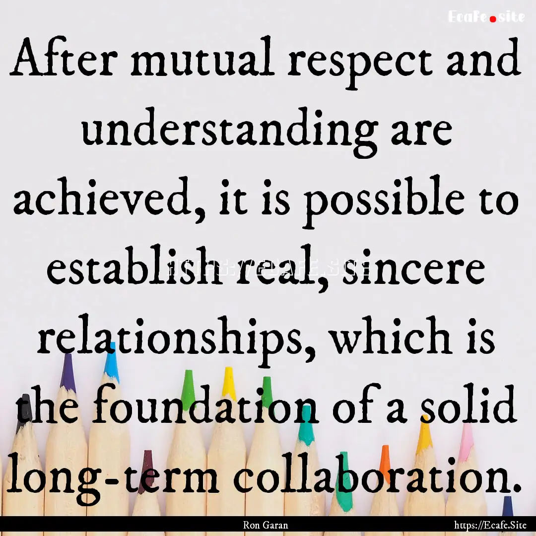 After mutual respect and understanding are.... : Quote by Ron Garan