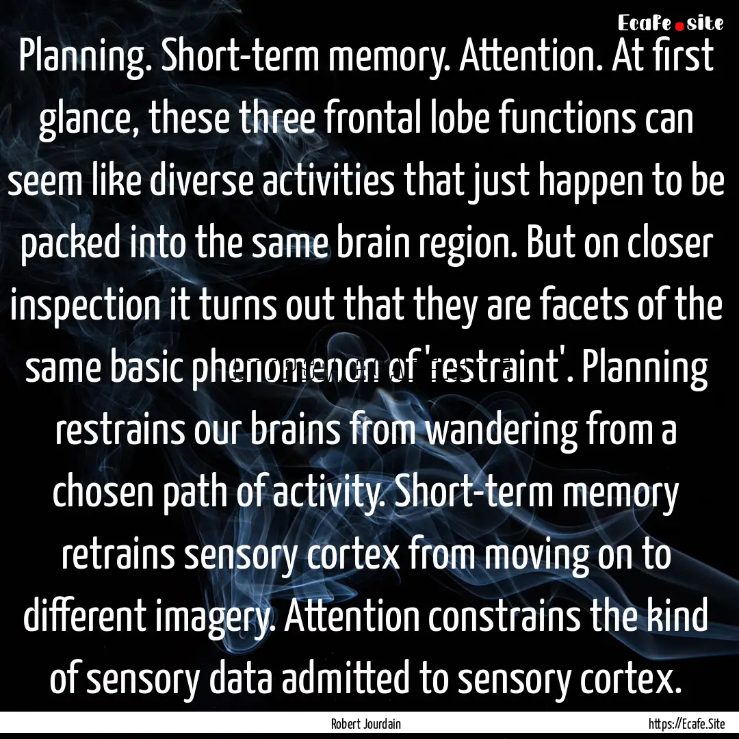 Planning. Short-term memory. Attention. At.... : Quote by Robert Jourdain