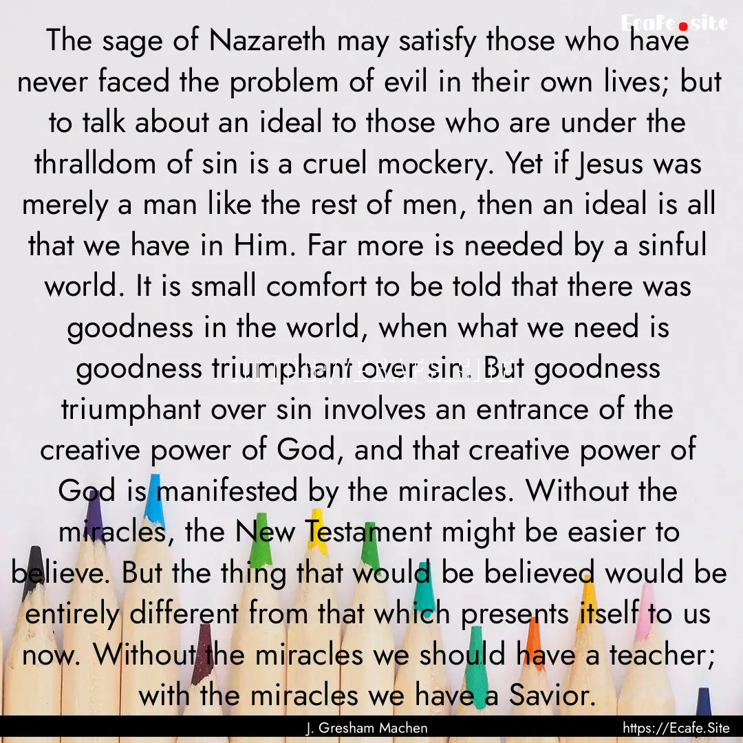 The sage of Nazareth may satisfy those who.... : Quote by J. Gresham Machen