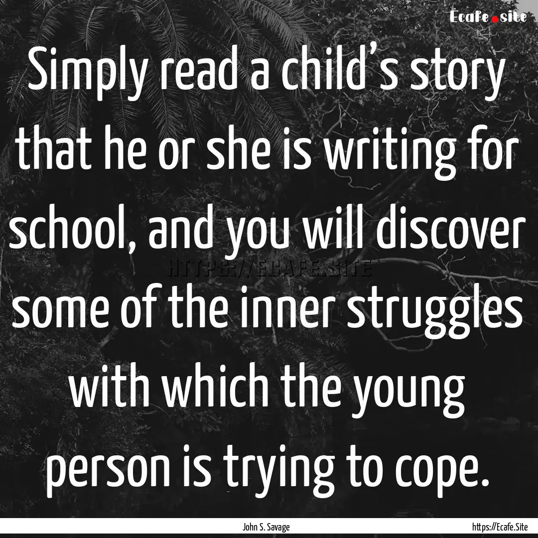 Simply read a child’s story that he or.... : Quote by John S. Savage