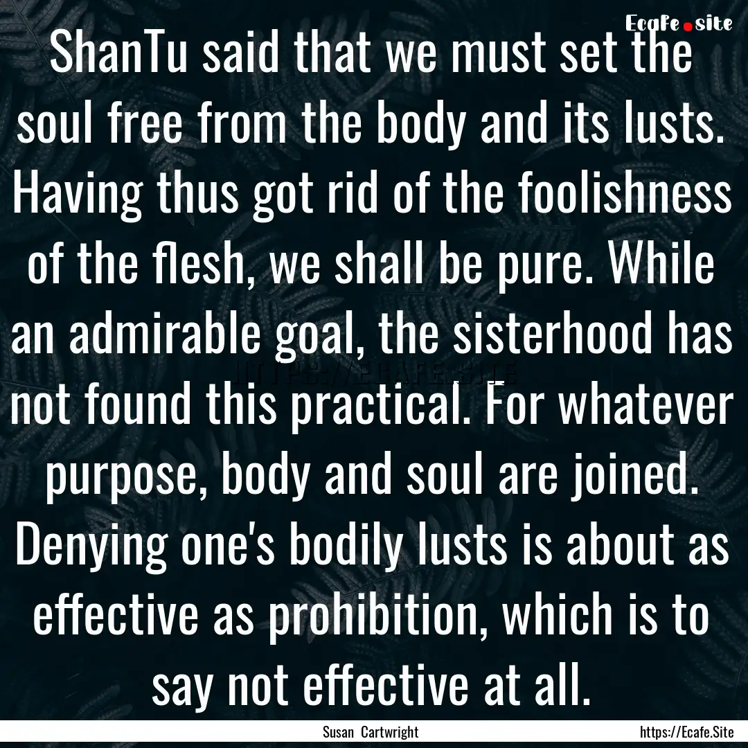 ShanTu said that we must set the soul free.... : Quote by Susan Cartwright