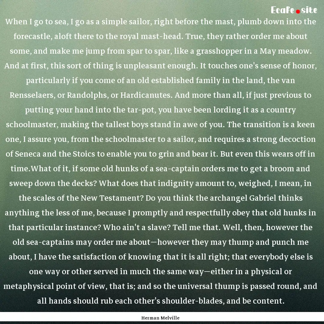 When I go to sea, I go as a simple sailor,.... : Quote by Herman Melville