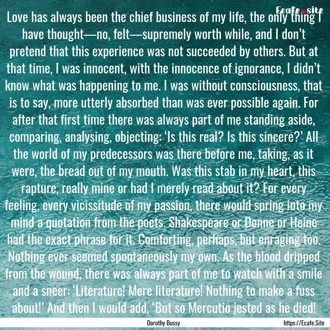 Love has always been the chief business of.... : Quote by Dorothy Bussy