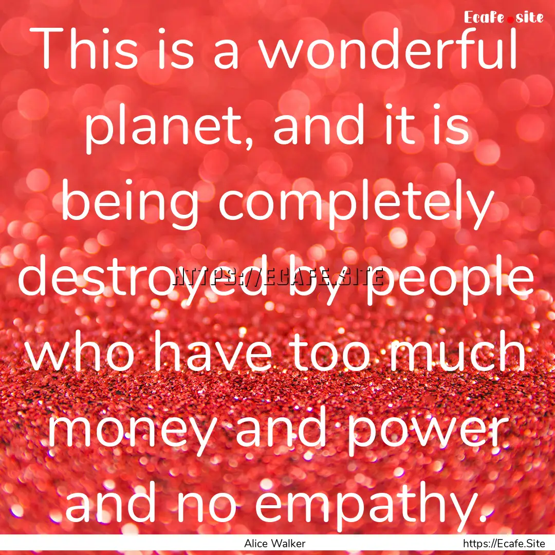 This is a wonderful planet, and it is being.... : Quote by Alice Walker