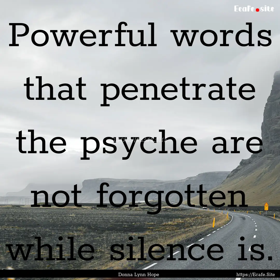 Powerful words that penetrate the psyche.... : Quote by Donna Lynn Hope