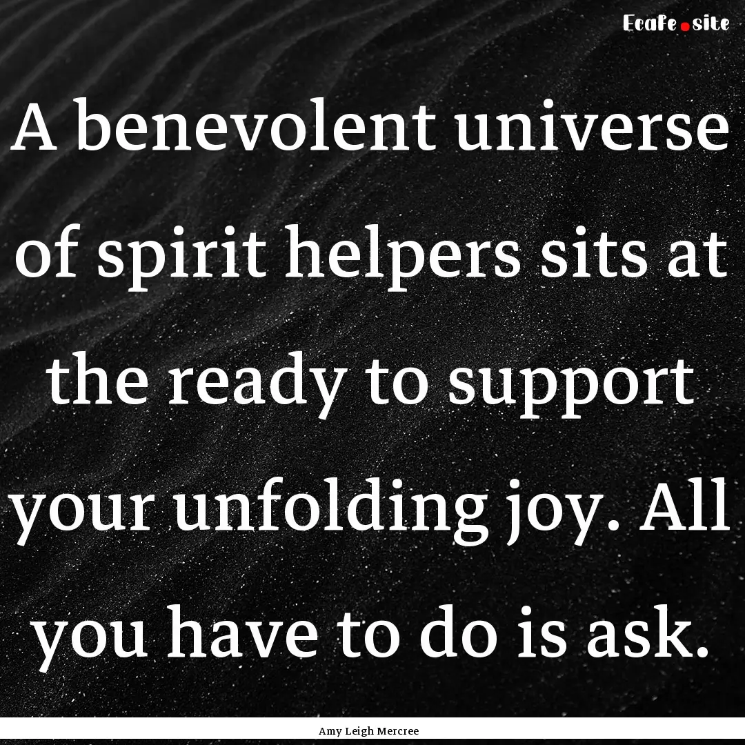 A benevolent universe of spirit helpers sits.... : Quote by Amy Leigh Mercree