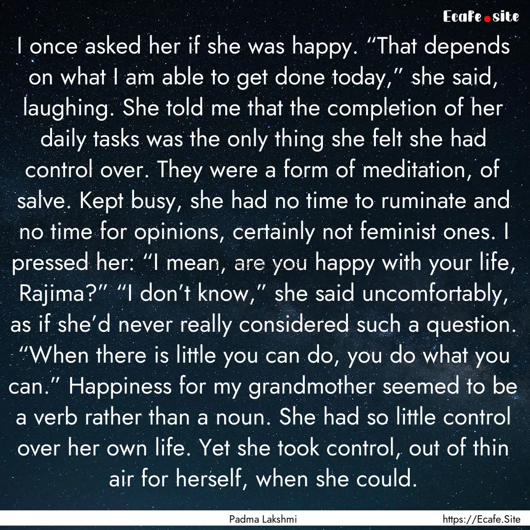 I once asked her if she was happy. “That.... : Quote by Padma Lakshmi