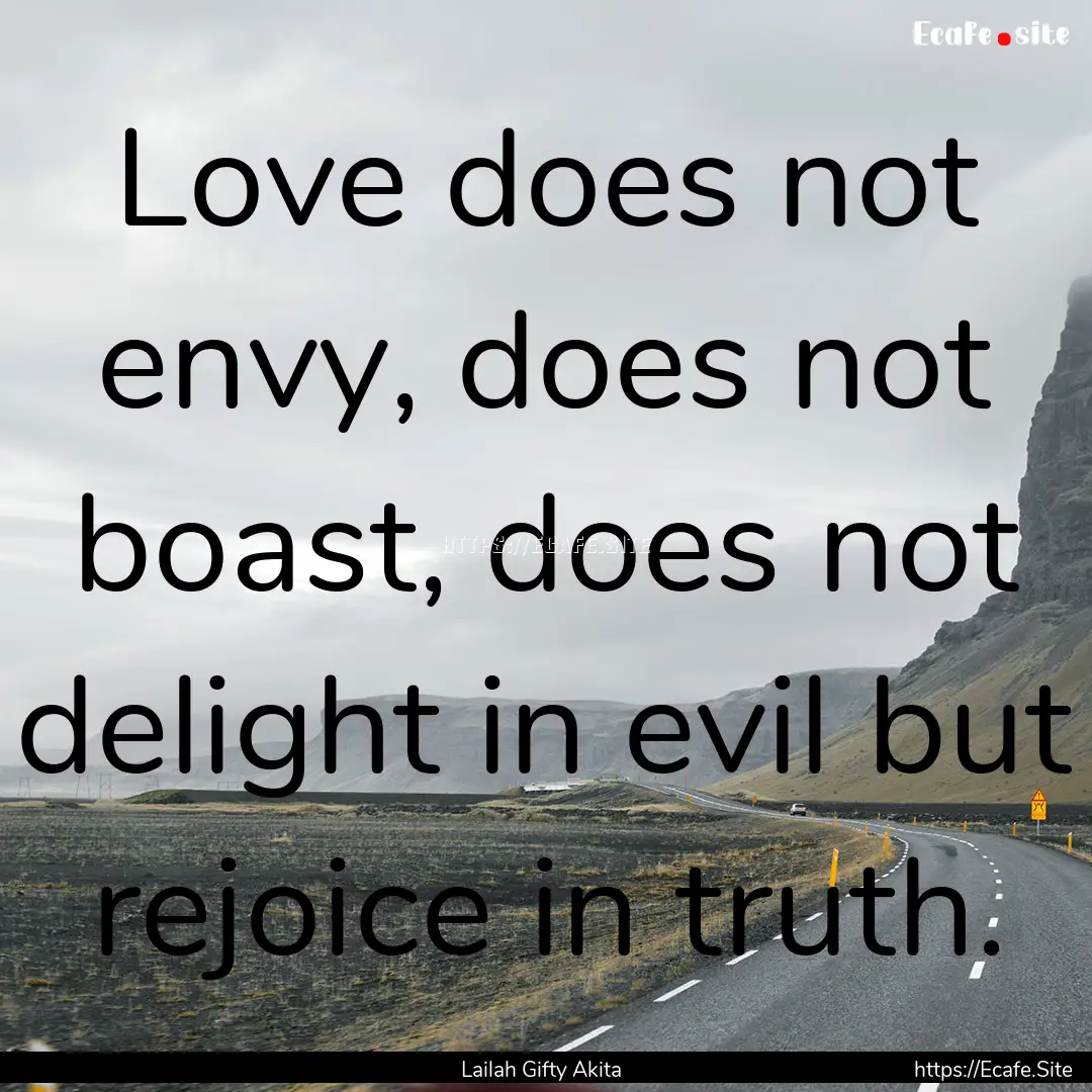 Love does not envy, does not boast, does.... : Quote by Lailah Gifty Akita