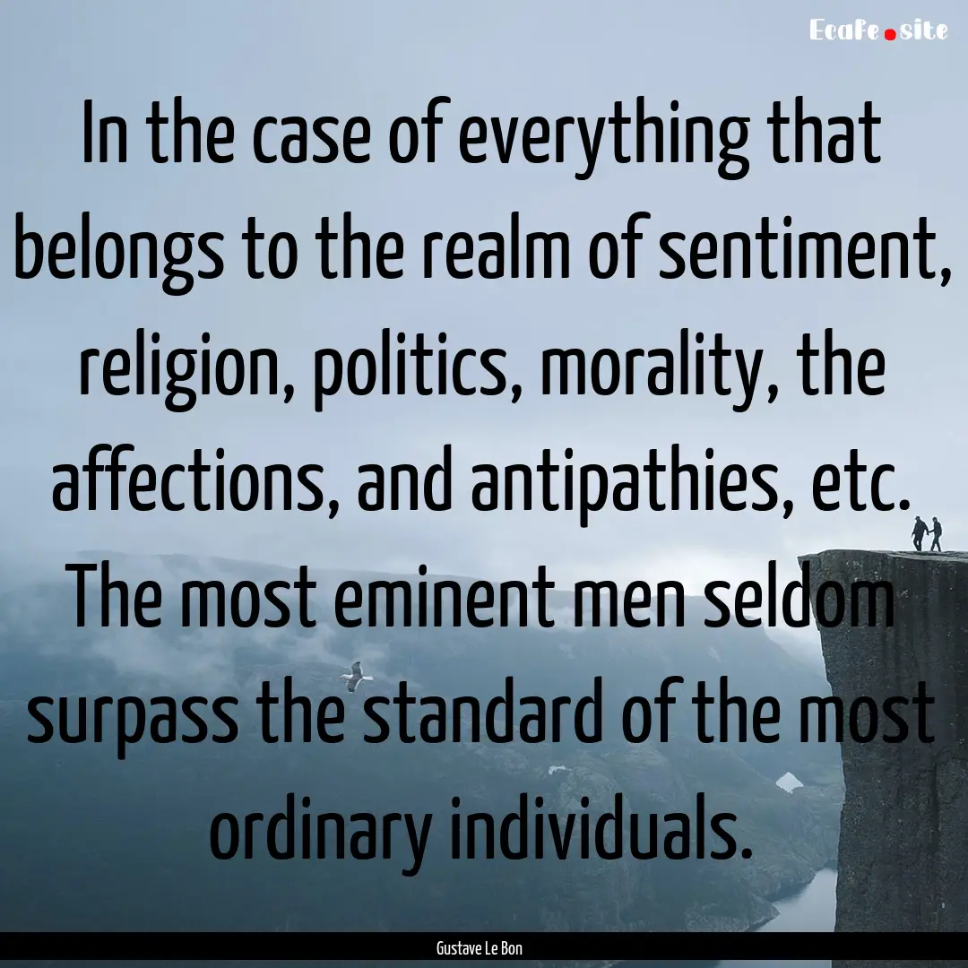 In the case of everything that belongs to.... : Quote by Gustave Le Bon