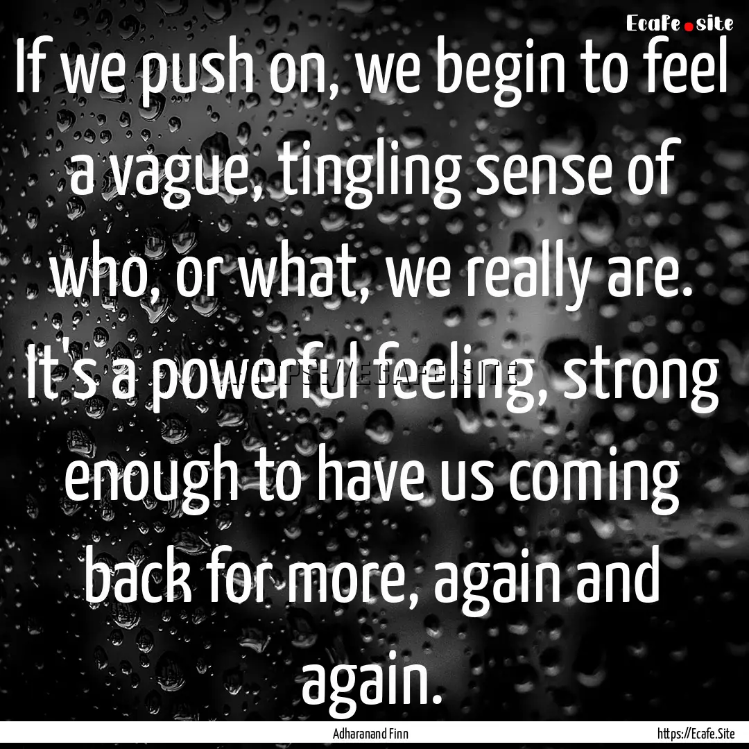 If we push on, we begin to feel a vague,.... : Quote by Adharanand Finn