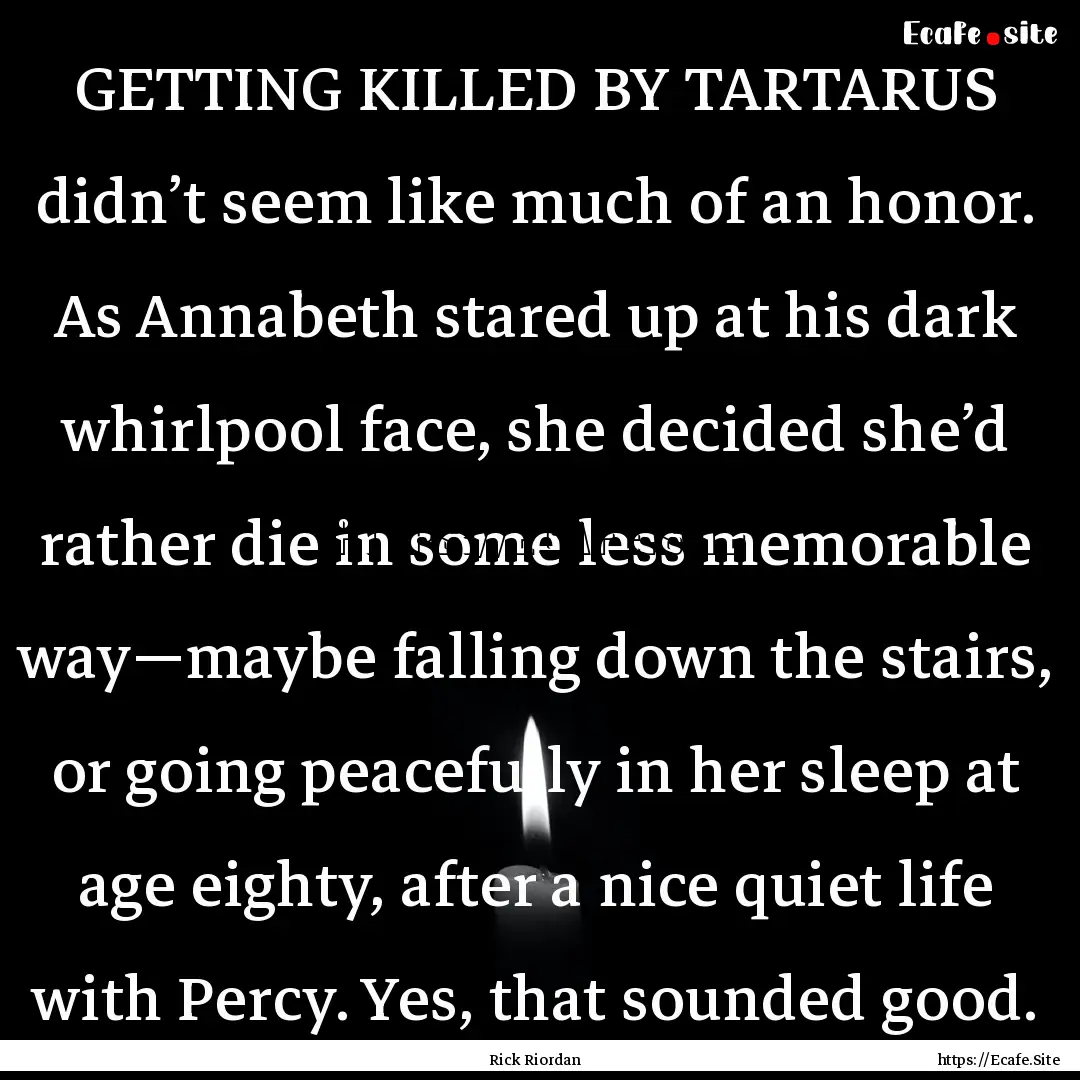 GETTING KILLED BY TARTARUS didn’t seem.... : Quote by Rick Riordan