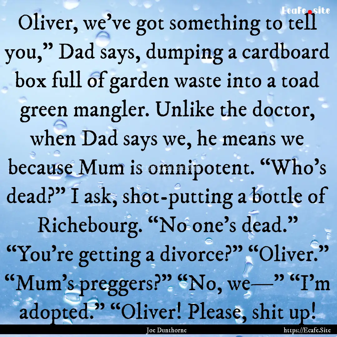 Oliver, we’ve got something to tell you,”.... : Quote by Joe Dunthorne