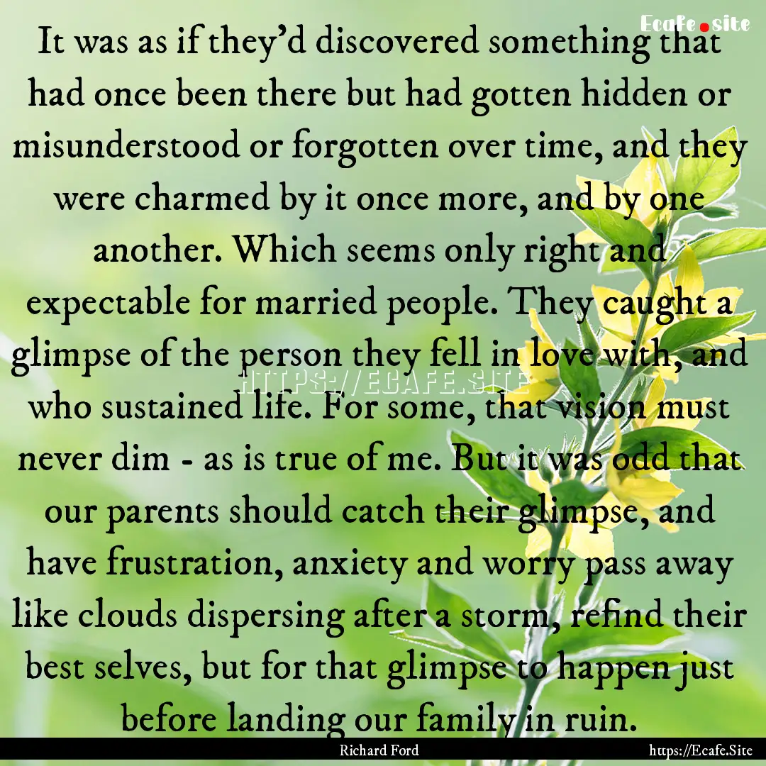 It was as if they'd discovered something.... : Quote by Richard Ford