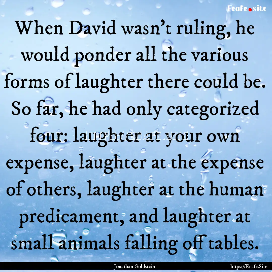 When David wasn't ruling, he would ponder.... : Quote by Jonathan Goldstein