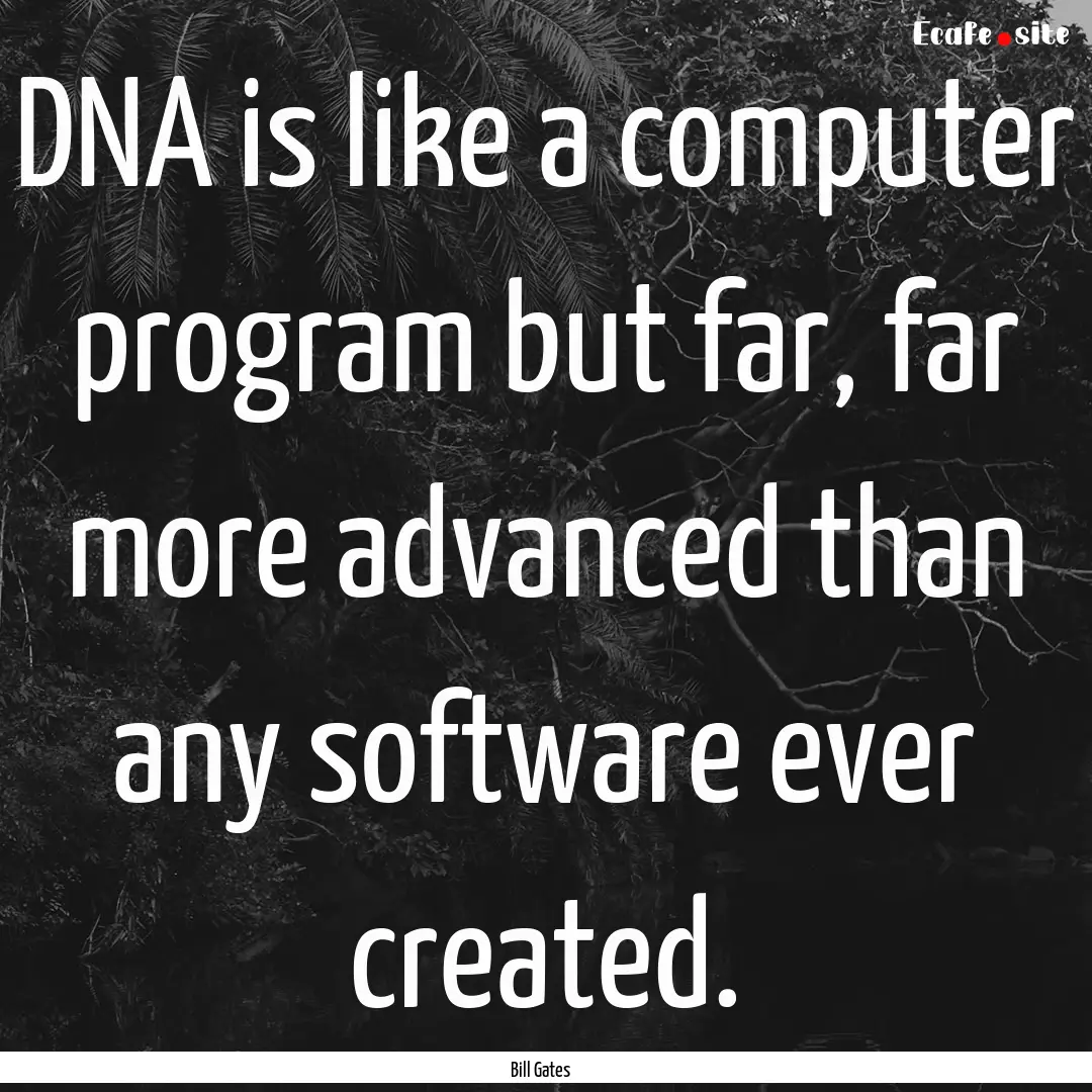 DNA is like a computer program but far, far.... : Quote by Bill Gates