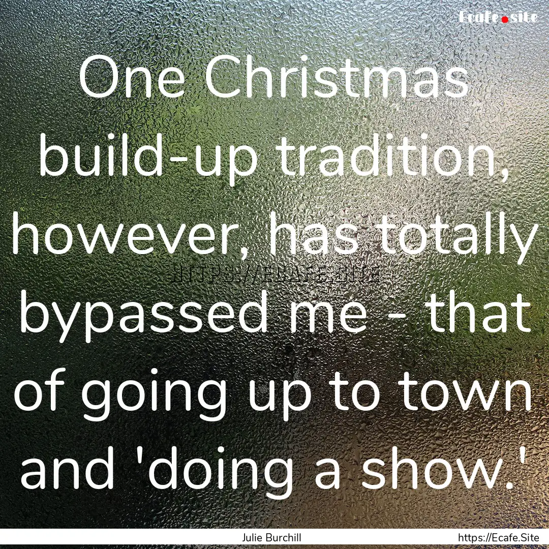 One Christmas build-up tradition, however,.... : Quote by Julie Burchill