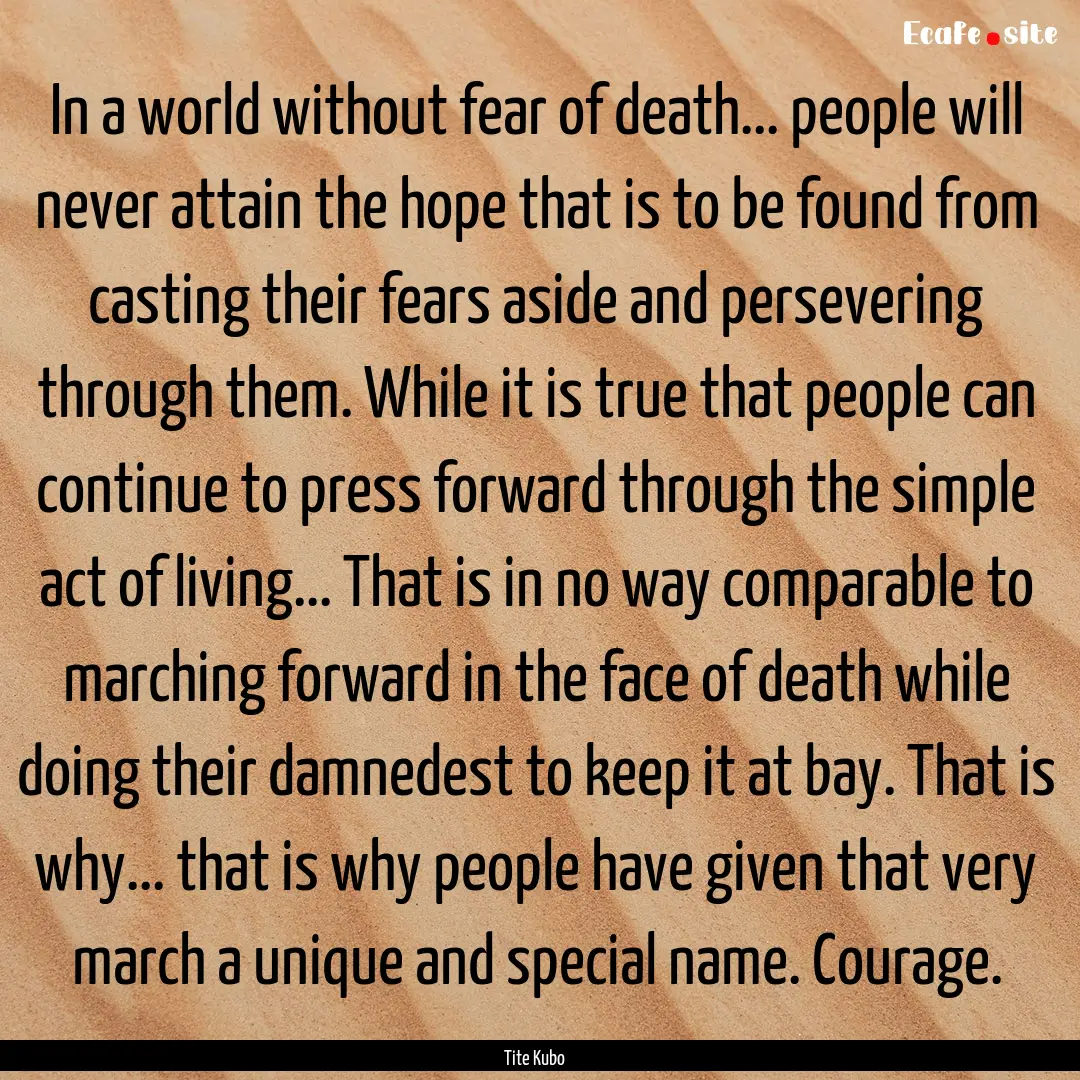 In a world without fear of death... people.... : Quote by Tite Kubo