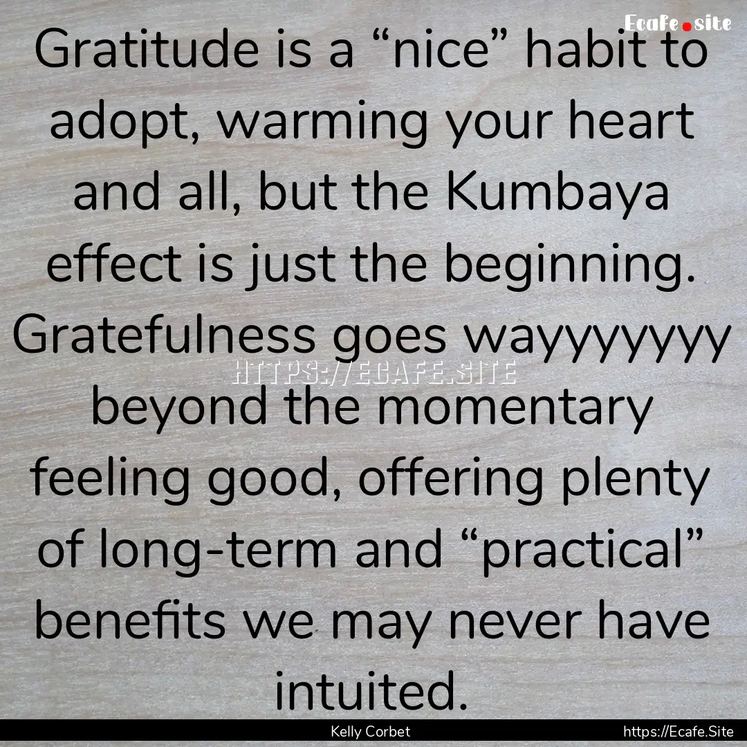 Gratitude is a “nice” habit to adopt,.... : Quote by Kelly Corbet