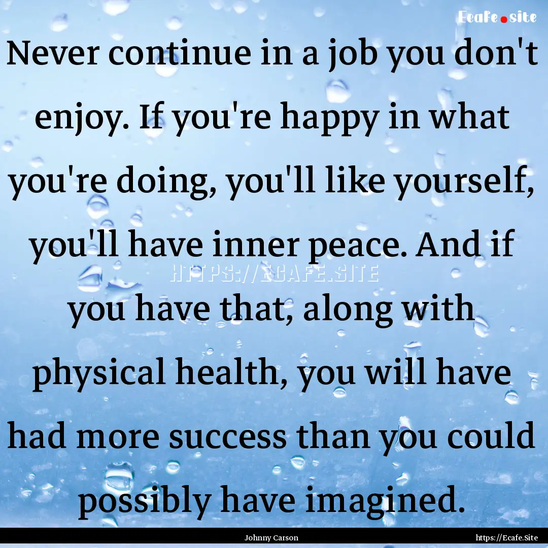 Never continue in a job you don't enjoy..... : Quote by Johnny Carson